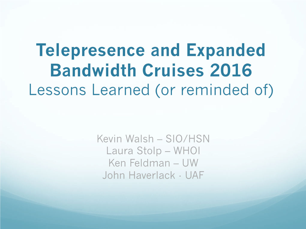 Telepresence and Expanded Bandwidth Cruises 2016 Lessons Learned (Or Reminded Of)