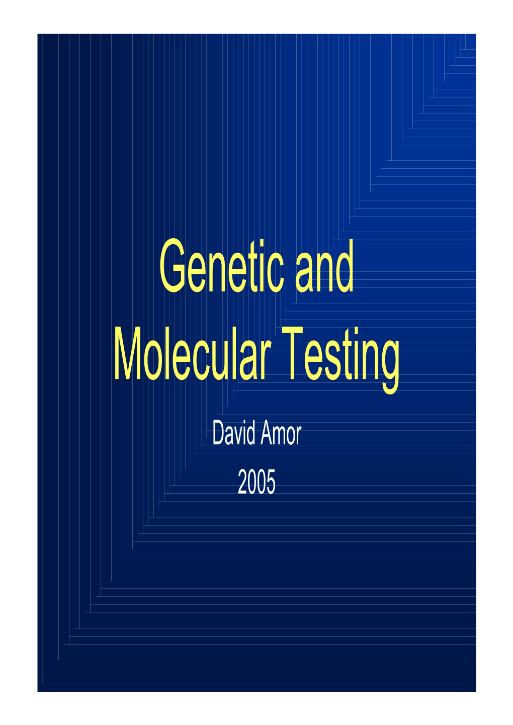 Genetic and Molecular Testing David Amor 2005 Genetic Tests