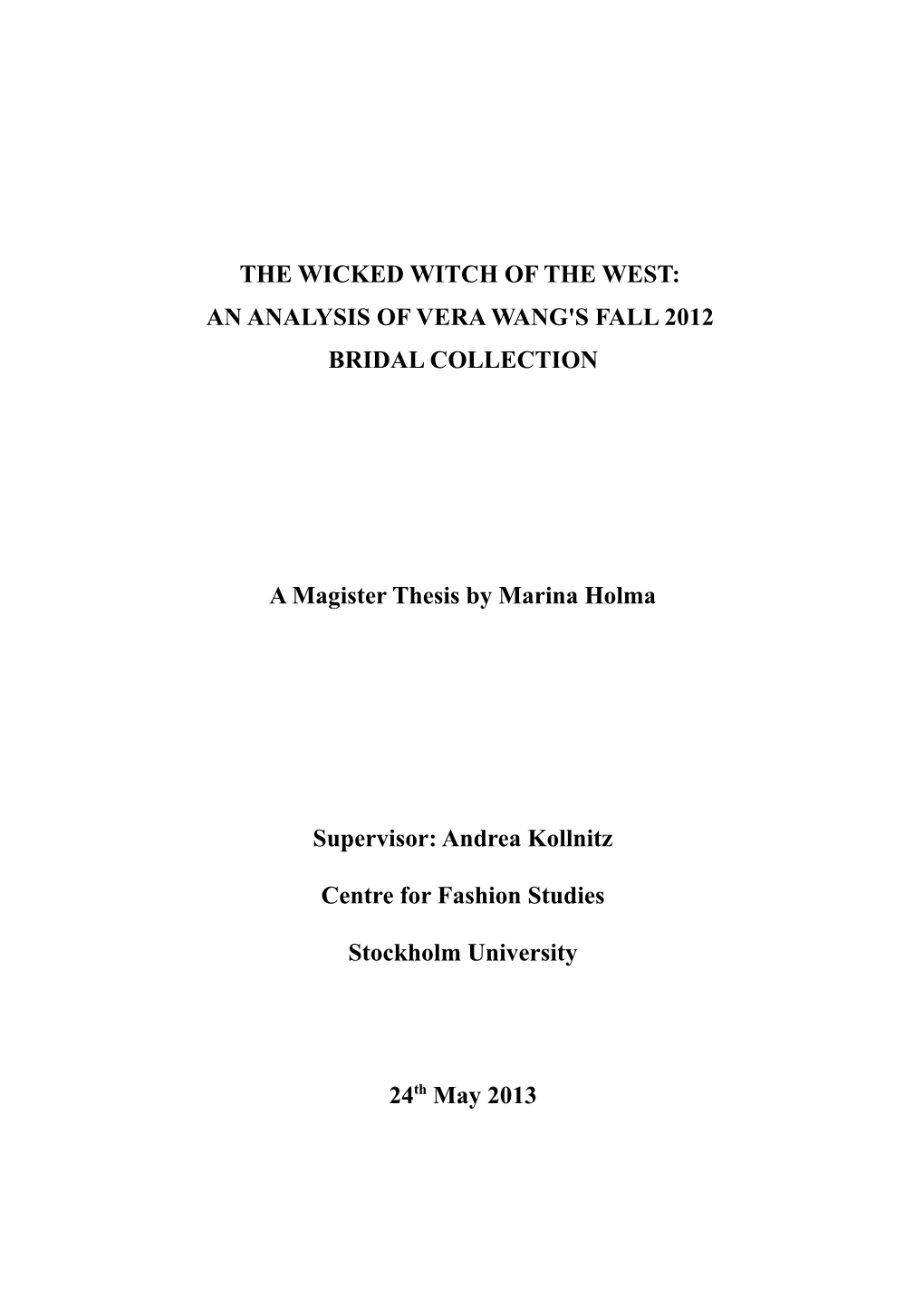 THE WICKED WITCH of the WEST: an ANALYSIS of VERA WANG's FALL 2012 BRIDAL COLLECTION a Magister Thesis by Marina Holma Superviso