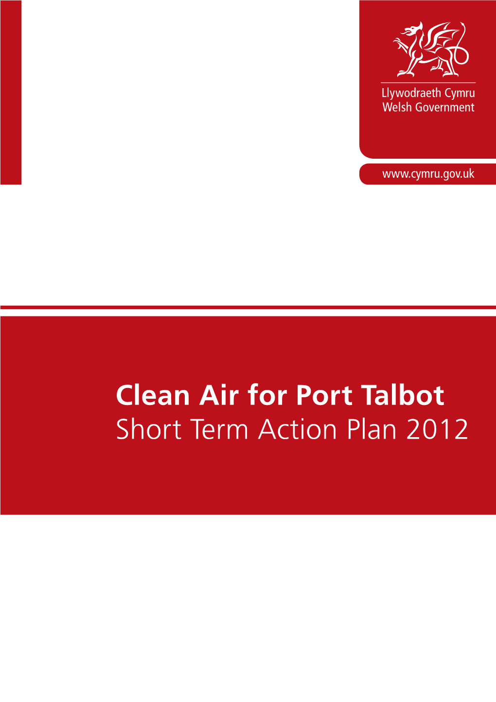 Clean Air for Port Talbot Short Term Action Plan 2012 ISBN 978-0-7504-9608-7 WG18990 © Crown Copyright 2013 Clean Air for Port Talbot Short Term Action Plan 2012