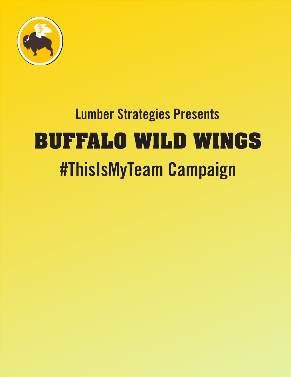 BUFFALO WILD WINGS #Thisismyteam Campaign This Is a Fctional Campaign Plan Created for a Class