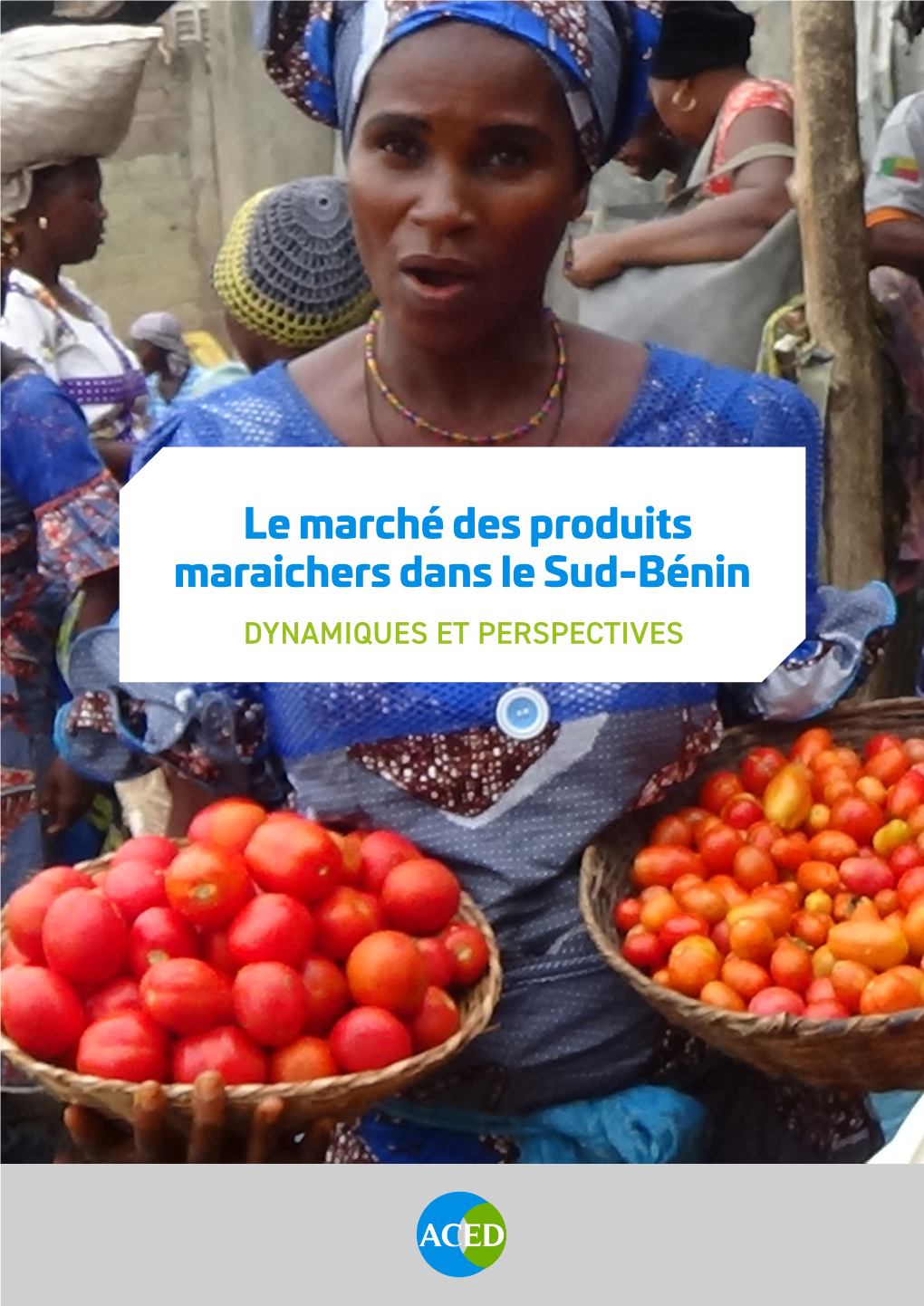 Le Marché Des Produits Maraichers Dans Le Sud-Bénin DYNAMIQUES ET PERSPECTIVES Publié Par