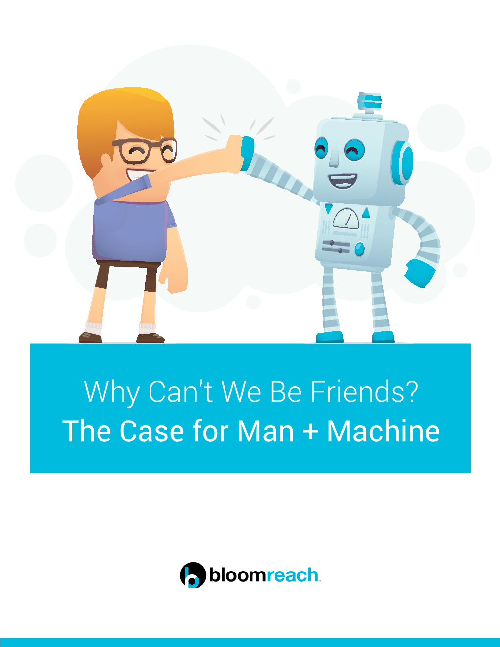 The Case for Man + Machine Why Can’T We Be Friends? the Case for Man + Machine