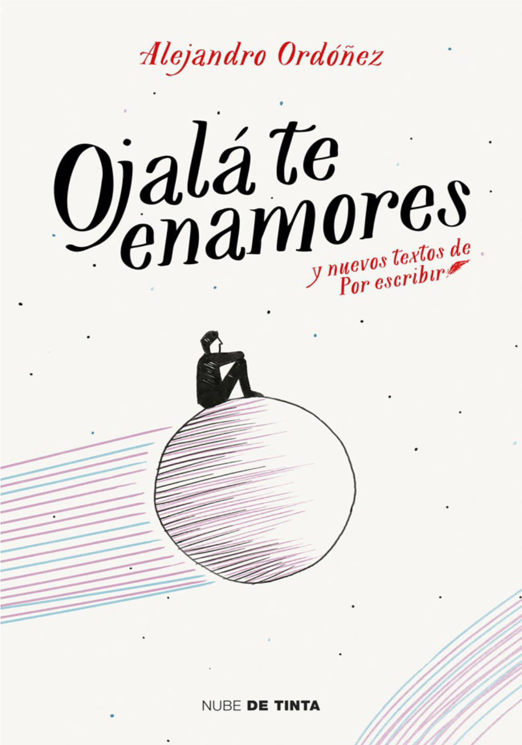 Ojalá Te Enamores: Y Nuevos Textos De Por Escribir (Spanish Edition)