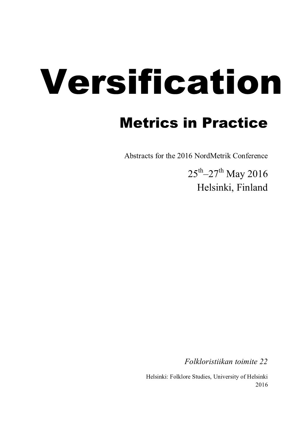 VERSIFICATION: METRICS in PRACTICE Is an International, Multidisciplinary Conference to Be Held 25Nd–27Th May 2016, at the University of Helsinki, Helsinki, Finland