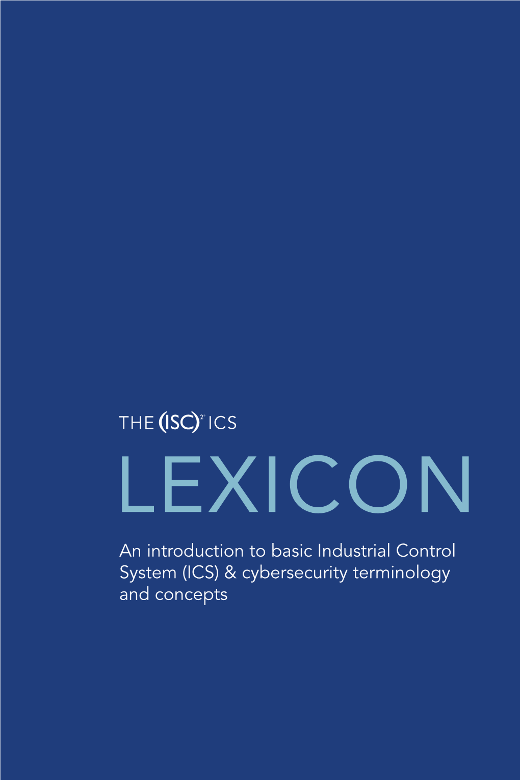LEXICON an Introduction to Basic Industrial Control System (ICS) & Cybersecurity Terminology and Concepts