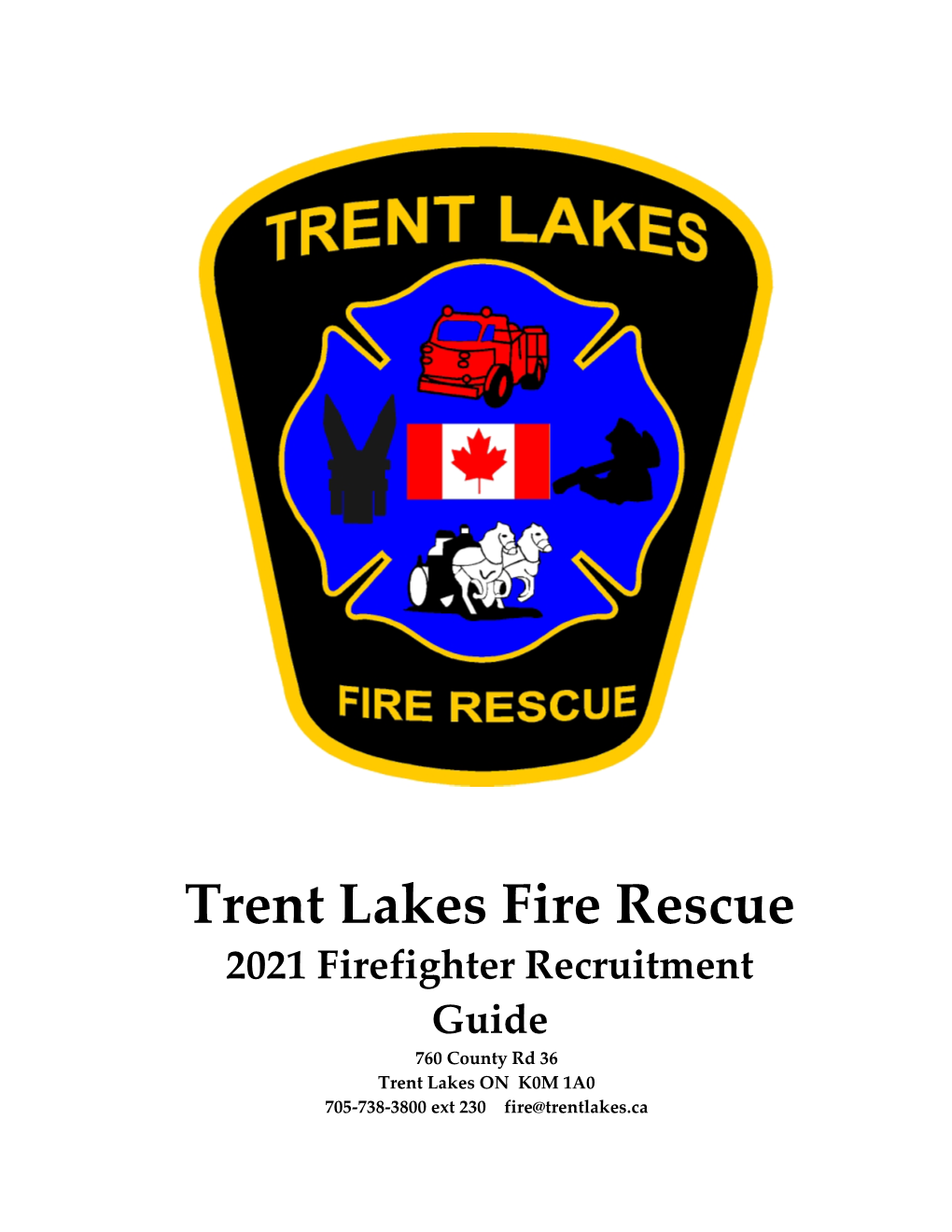 Trent Lakes Fire Rescue 2021 Firefighter Recruitment Guide 760 County Rd 36 Trent Lakes on K0M 1A0 705-738-3800 Ext 230 Fire@Trentlakes.Ca