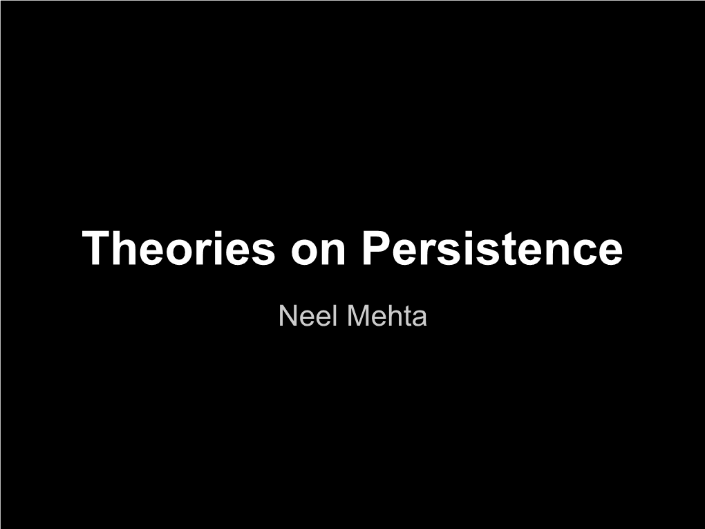 Theories on Persistence Neel Mehta the Plan (Aka an Outline)