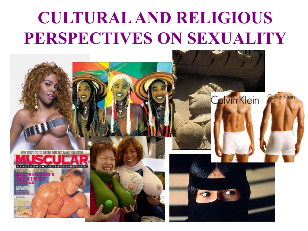 CULTURAL and RELIGIOUS PERSPECTIVES on SEXUALITY CULTURAL PERSPECTIVES Today We Will Share a Few Myths As a Class