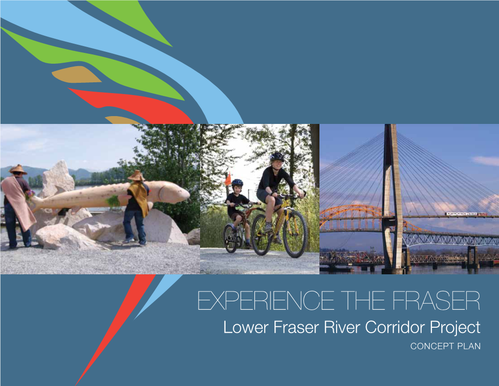 EXPERIENCE the FRASER Lower Fraser River Corridor Project Concept Plan 2 Fraser River at Harrison and Pegleg Bars, Chilliwack
