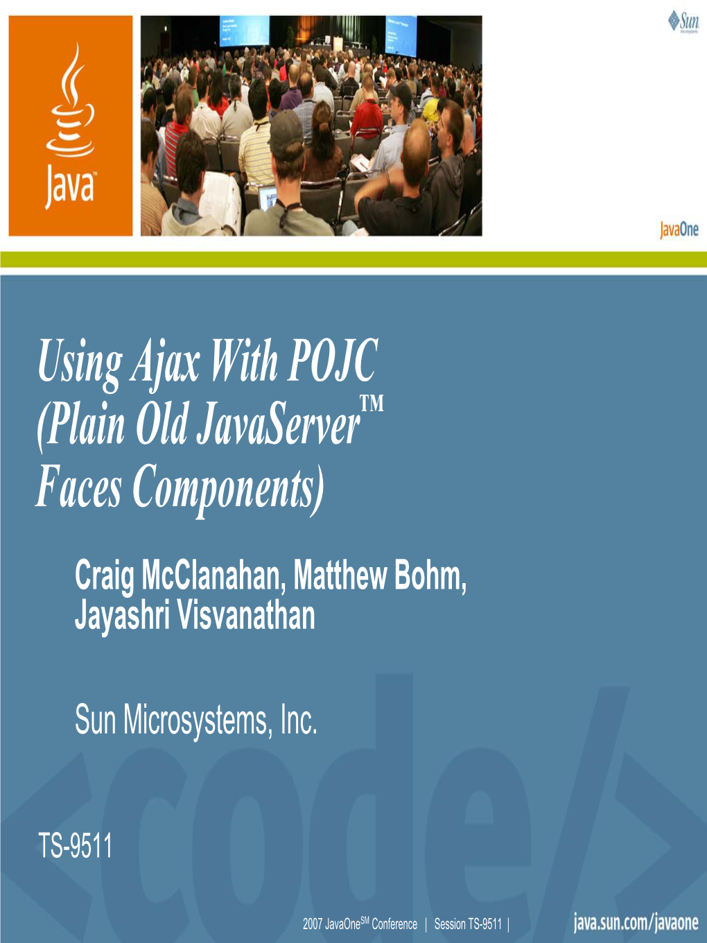 Using Ajax with POJC (Plain Old Javaserver™ Faces Components) Craig Mcclanahan, Matthew Bohm, Jayashri Visvanathan