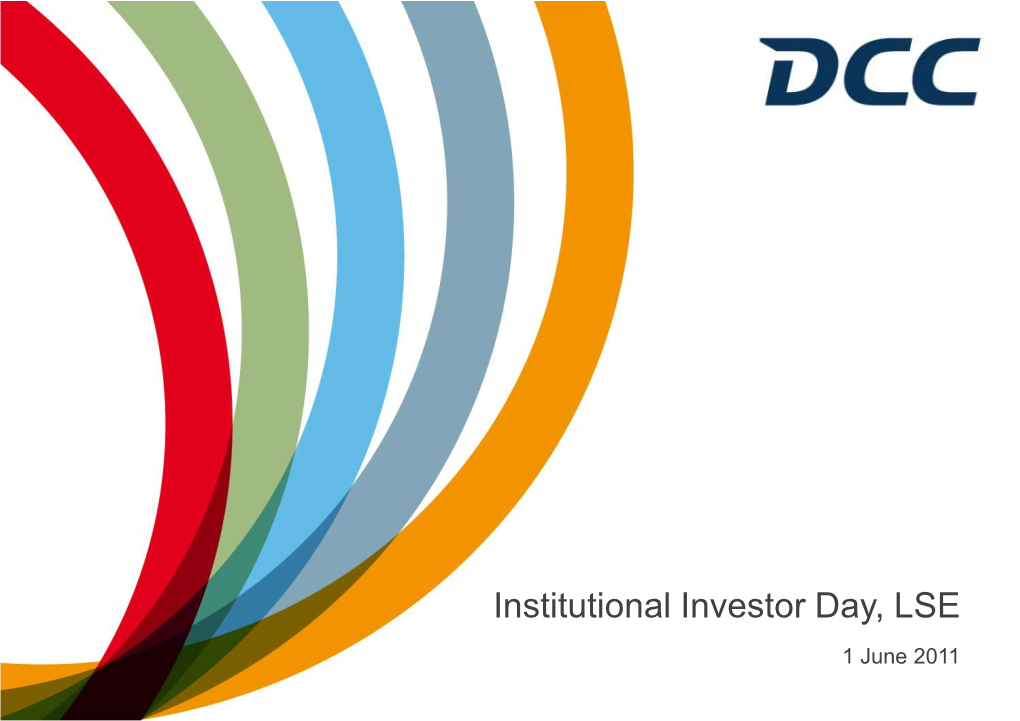 Institutional Investor Day, LSE 1 June 2011 DCC Plc