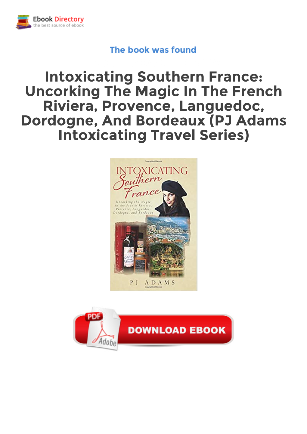 Free Ebook Library Intoxicating Southern France: Uncorking The