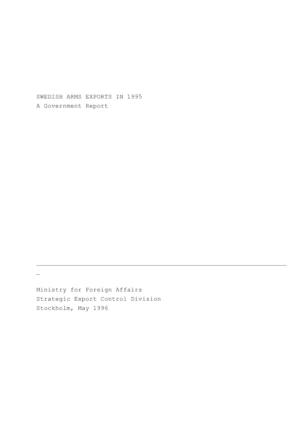 SWEDISH ARMS EXPORTS in 1995 a Government Report Ministry for Foreign Affairs Strategic Export Control Division Stockholm, May 1