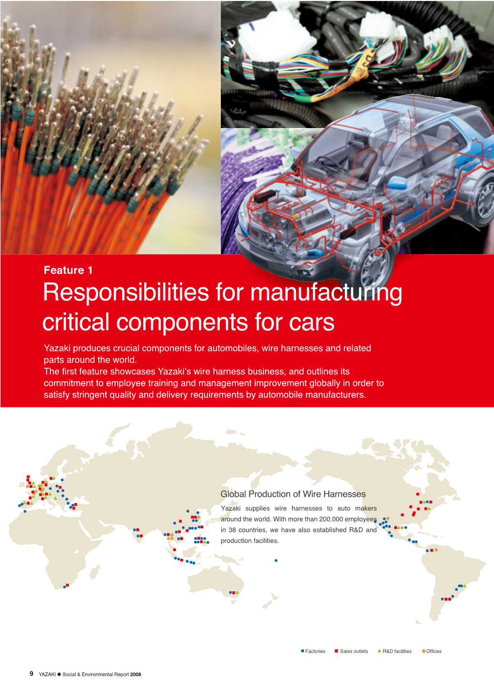 Responsibilities for Manufacturing Critical Components for Cars Yazaki Produces Crucial Components for Automobiles, Wire Harnesses and Related Parts Around the World