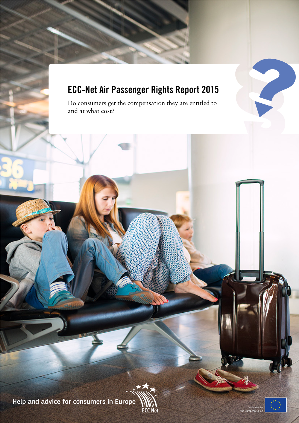 ECC-Net Air Passenger Rights Report 2015 Do Consumers Get the Compensation They Are Entitled to and at What Cost?