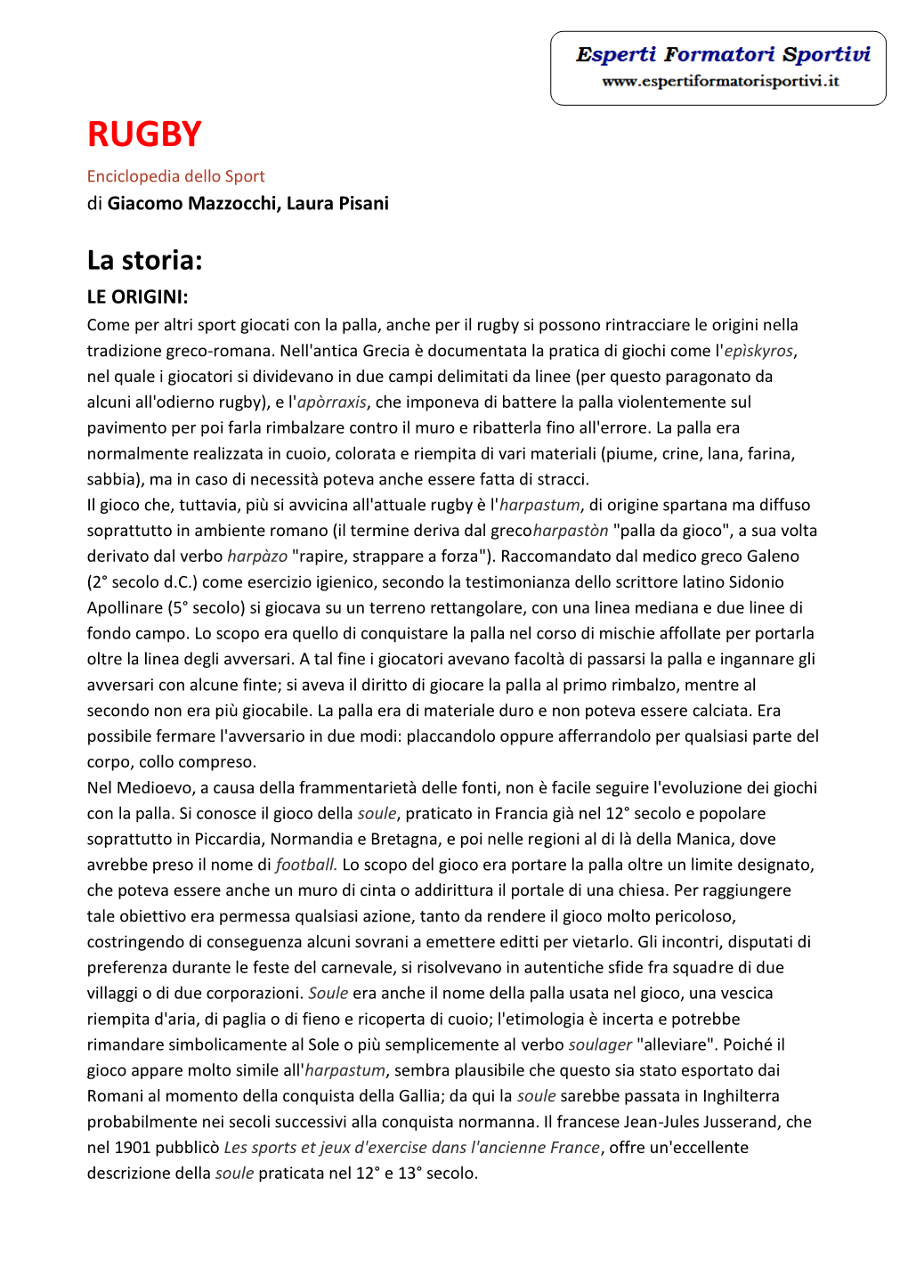 La Storia: LE ORIGINI: Come Per Altri Sport Giocati Con La Palla, Anche Per Il Rugby Si Possono Rintracciare Le Origini Nella Tradizione Greco-Romana