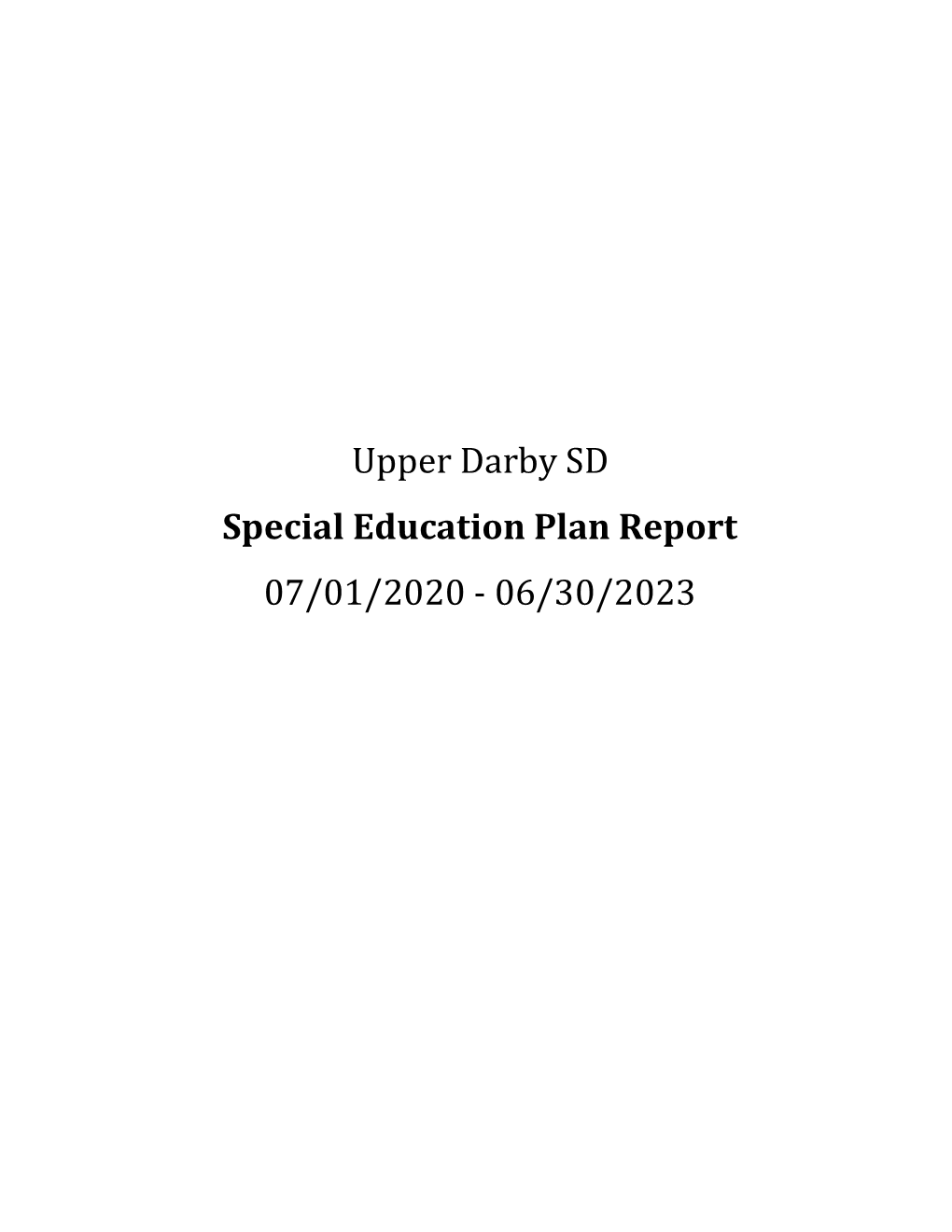 Upper Darby SD Special Education Plan Report 07/01/2020 - 06/30/2023 2