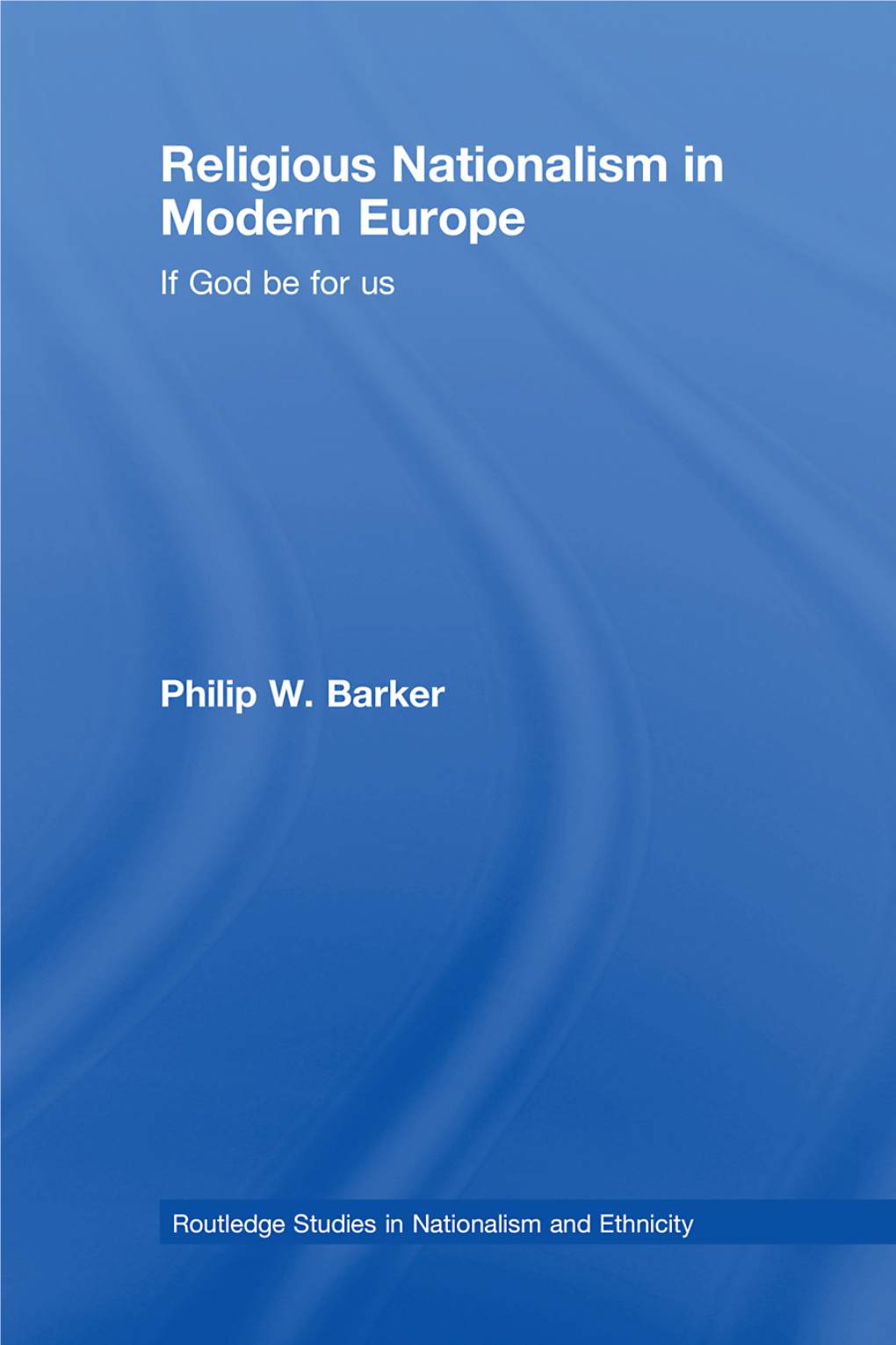 Religious Nationalism in Modern Europe: If God Be for Us