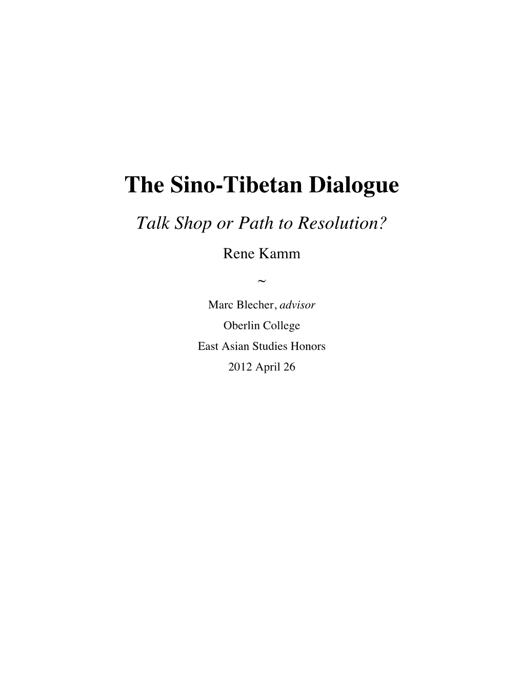 The Sino-Tibetan Dialogue Talk Shop Or Path to Resolution? Rene Kamm ~ Marc Blecher, Advisor Oberlin College East Asian Studies Honors 2012 April 26 Acknowledgements