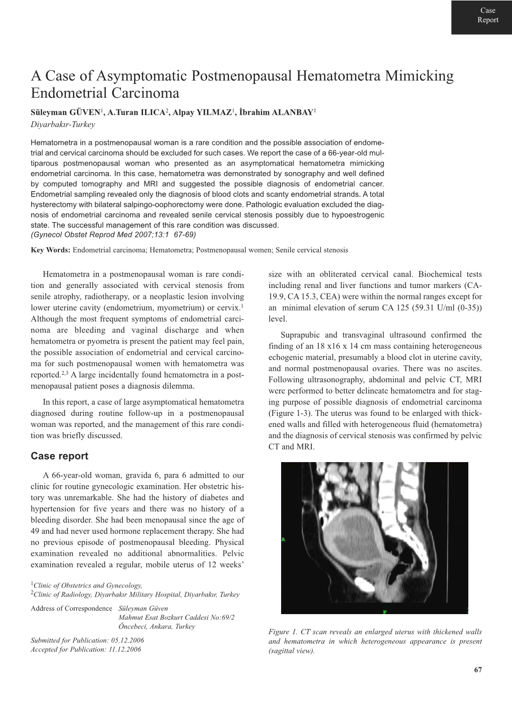 A Case of Asymptomatic Postmenopausal Hematometra Mimicking Endometrial Carcinoma Süleyman GÜVEN1, A.Turan ILICA2, Alpay YILMAZ1, İbrahim ALANBAY1 Diyarbakır-Turkey