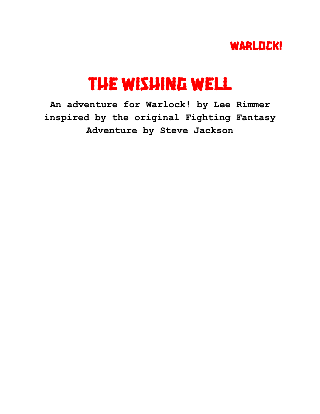 The Wishing Well an Adventure for Warlock! by Lee Rimmer Inspired by the Original Fighting Fantasy Adventure by Steve Jackson