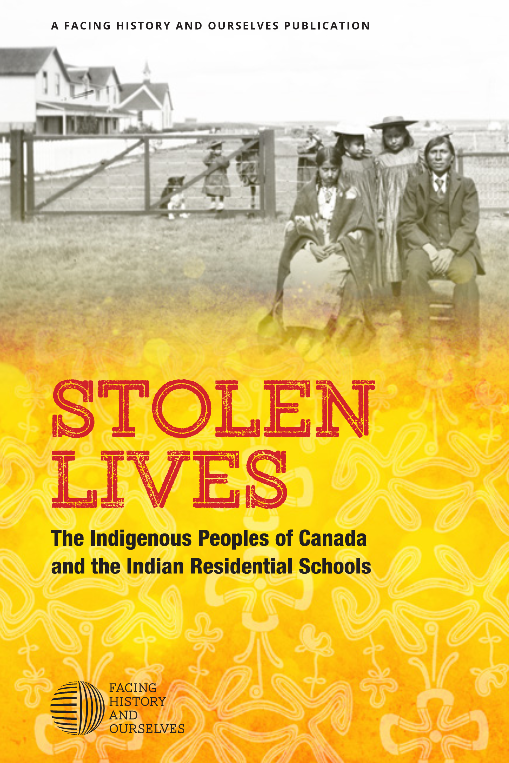 STOLEN LIVES: the INDIGENOUS PEOPLES of CANADA and the INDIAN RESIDENTIAL SCHOOLS a Letter from Our Toronto Office Director