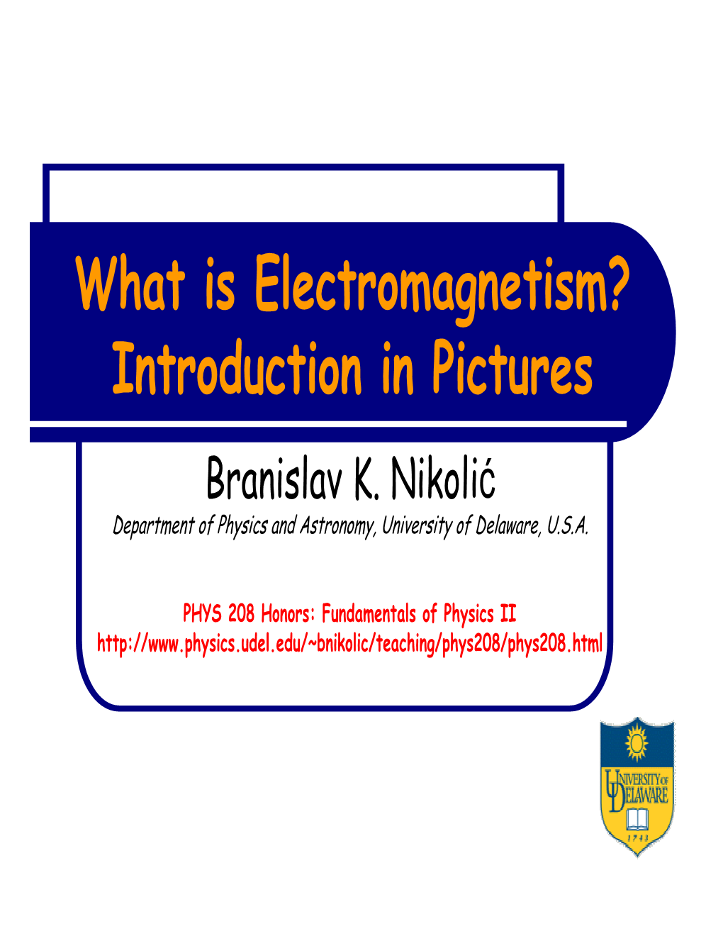 What Is Electromagnetism? Introduction in Pictures Branislav K