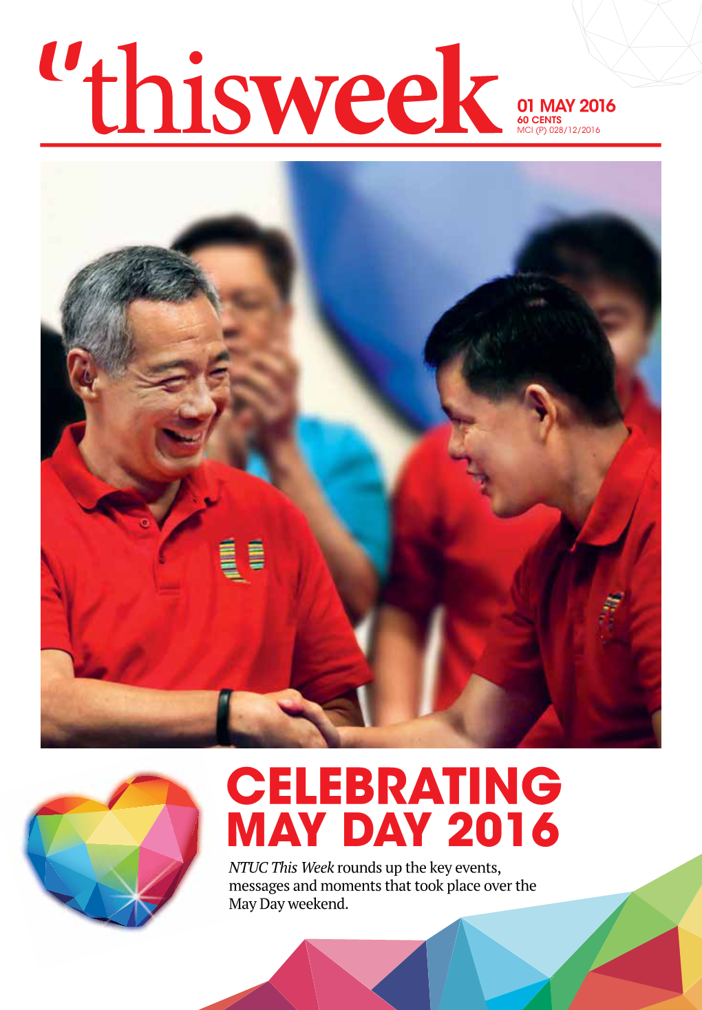 CELEBRATING MAY DAY 2016 NTUC This Week Rounds up the Key Events, Messages and Moments That Took Place Over the May Day Weekend