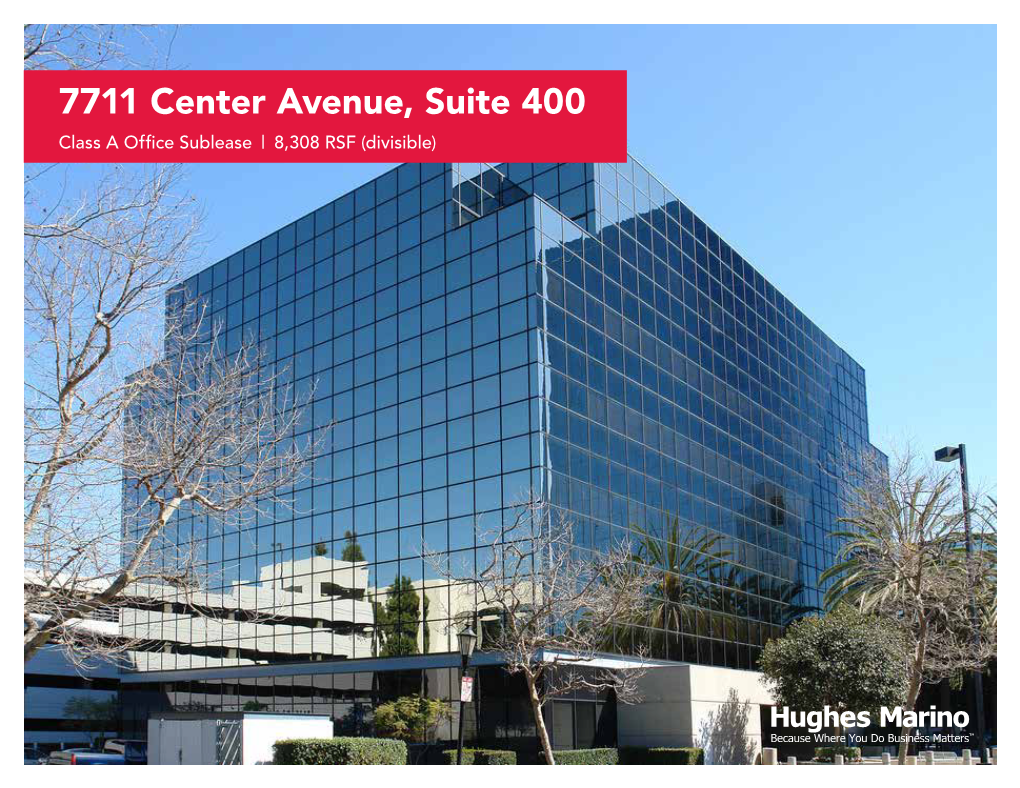 7711 Center Avenue, Suite 400 Class a Office Sublease | 8,308 RSF (Divisible) 7711 Center Avenue, Suite 400 Class a Office Sublease | 8,308 RSF (Divisible)