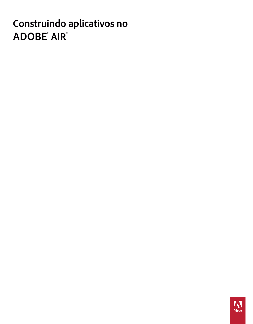 Construindo Aplicativos No ADOBE® AIR® ©Copyright 2011 Adobe Systems Incorporated and Its Licensors