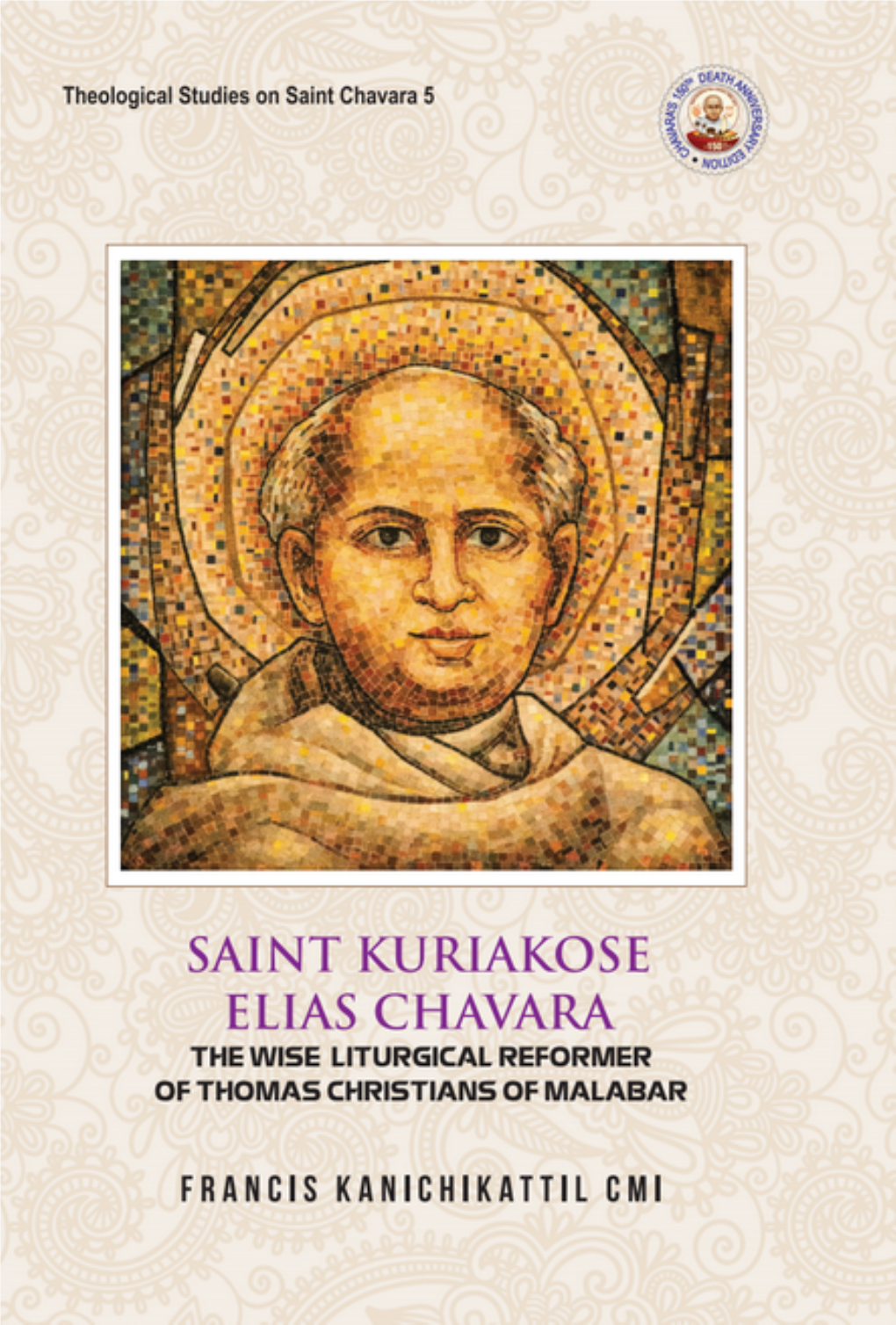 KURIAKOSE ELIAS CHAVARA the Wise Liturgical Reformer of Thomas Christians of Malabar