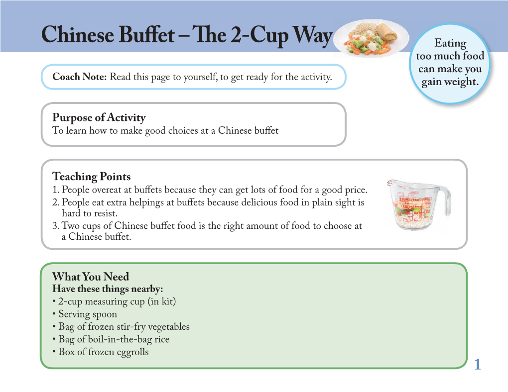 Chinese Buffet – the 2-Cup Way Eating Too Much Food Can Make You Coach Note: Read This Page to Yourself, to Get Ready for the Activity