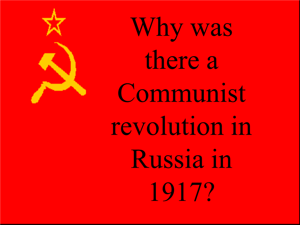Why Was There a Communist Revolution in Russia in 1917? the Weakness Russian Failures in the of Tsar Nicholas II First World War