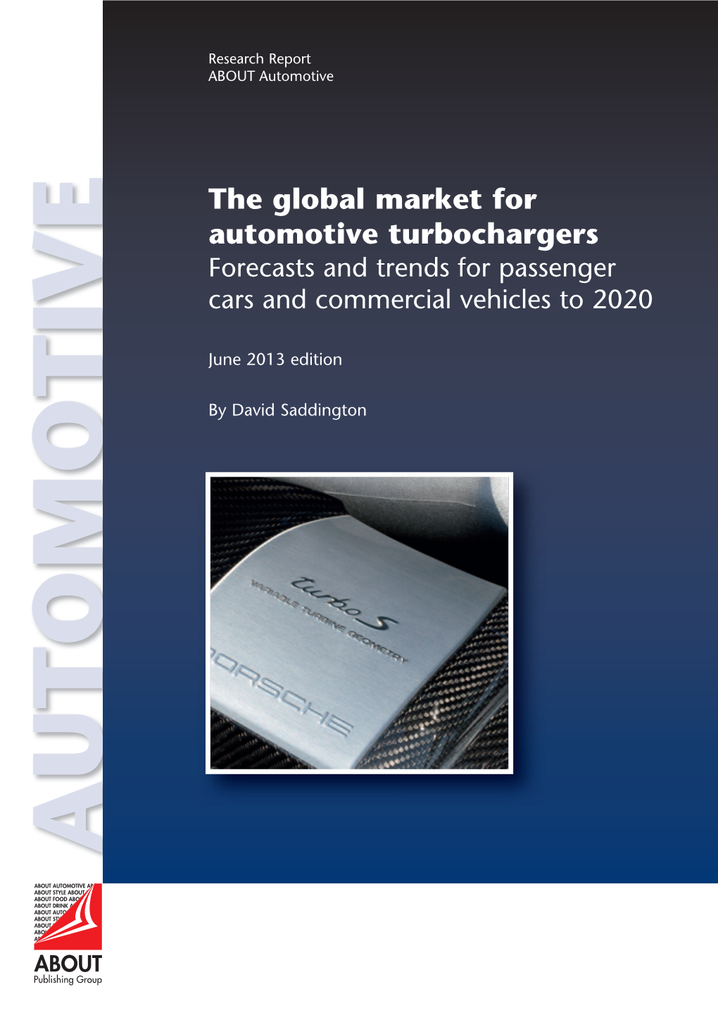 The Global Market for Automotive Turbochargers I © ABOUT Publishing Limited 2013 Contents