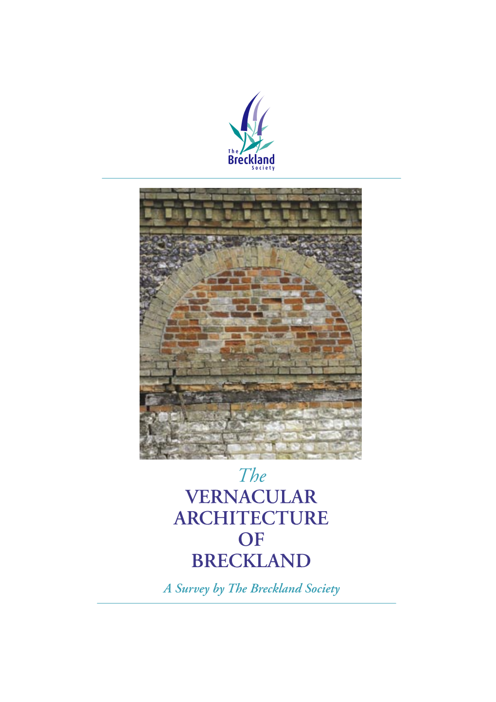 The VERNACULAR ARCHITECTURE of BRECKLAND a Survey by the Breckland Society ©Text, Layout and Use of All Images in This Publication: the Breckland Society 2007