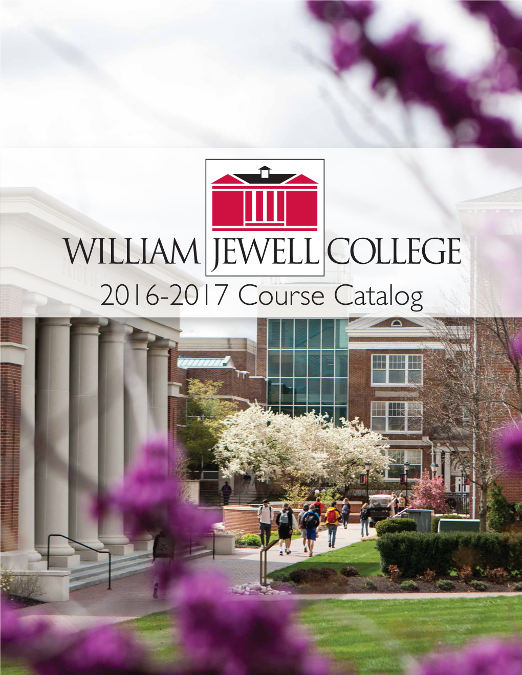 2016-2017 Course Catalog Course Catalog, 2016-17, William Jewell College Table of Contents Mission Statement