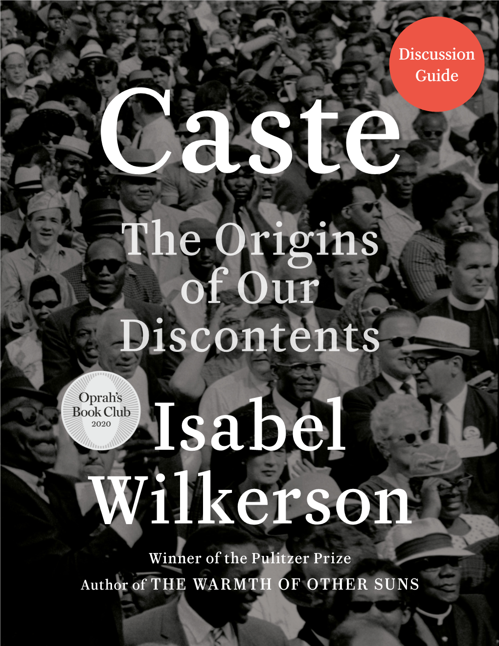 The Origins of Our Discontents Isabel Wilkerson Winner of the Pulitzer Prize Author of the WARMTH of OTHER SUNS Discussion Questions