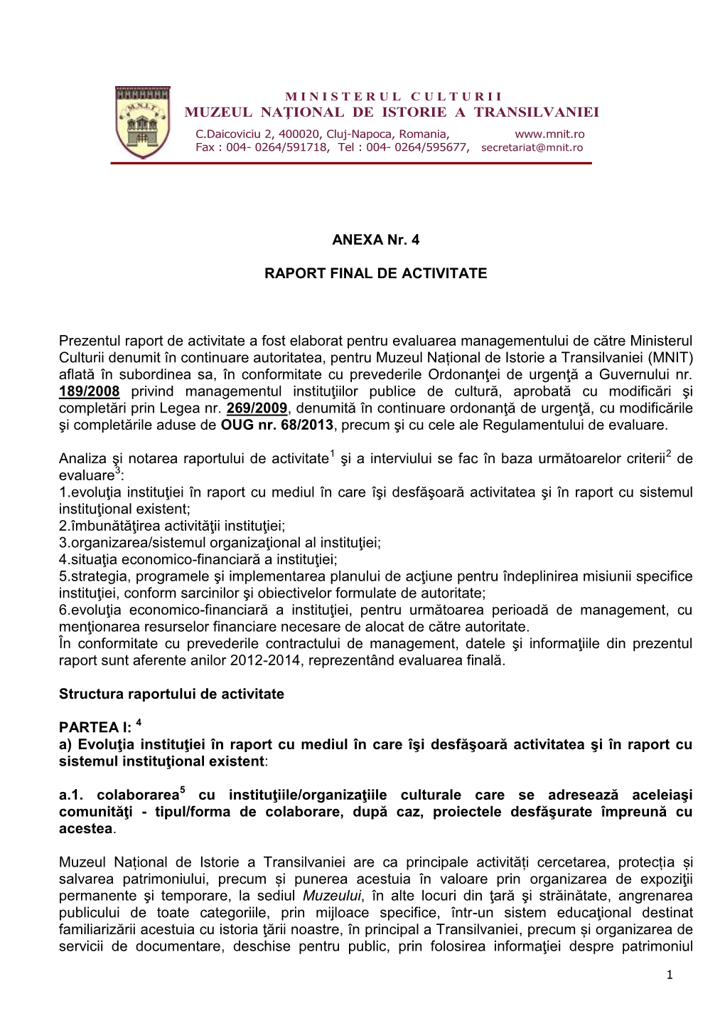 Muzeul Național De Istorie a Transilvaniei (MNIT) Aflată În Subordinea Sa, În Conformitate Cu Prevederile Ordonanţei De Urgenţă a Guvernului Nr