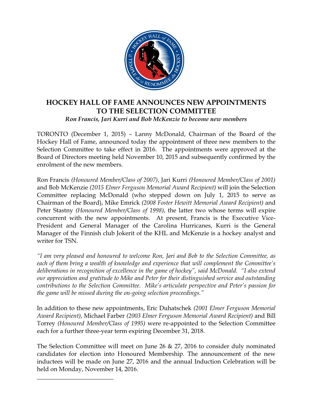 HOCKEY HALL of FAME ANNOUNCES NEW APPOINTMENTS to the SELECTION COMMITTEE Ron Francis, Jari Kurri and Bob Mckenzie to Become New Members
