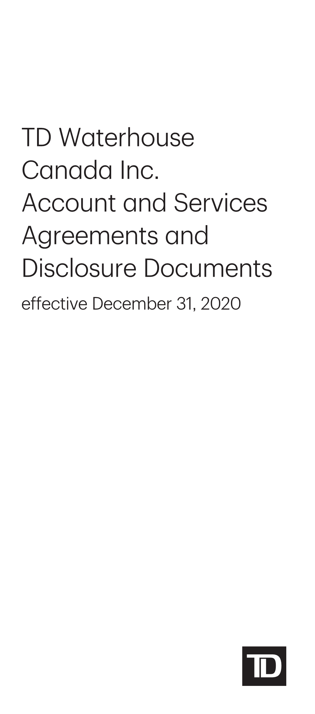 TD Waterhouse Canada Inc. Account and Services Agreements and Disclosure Documents Effective December 31, 2020