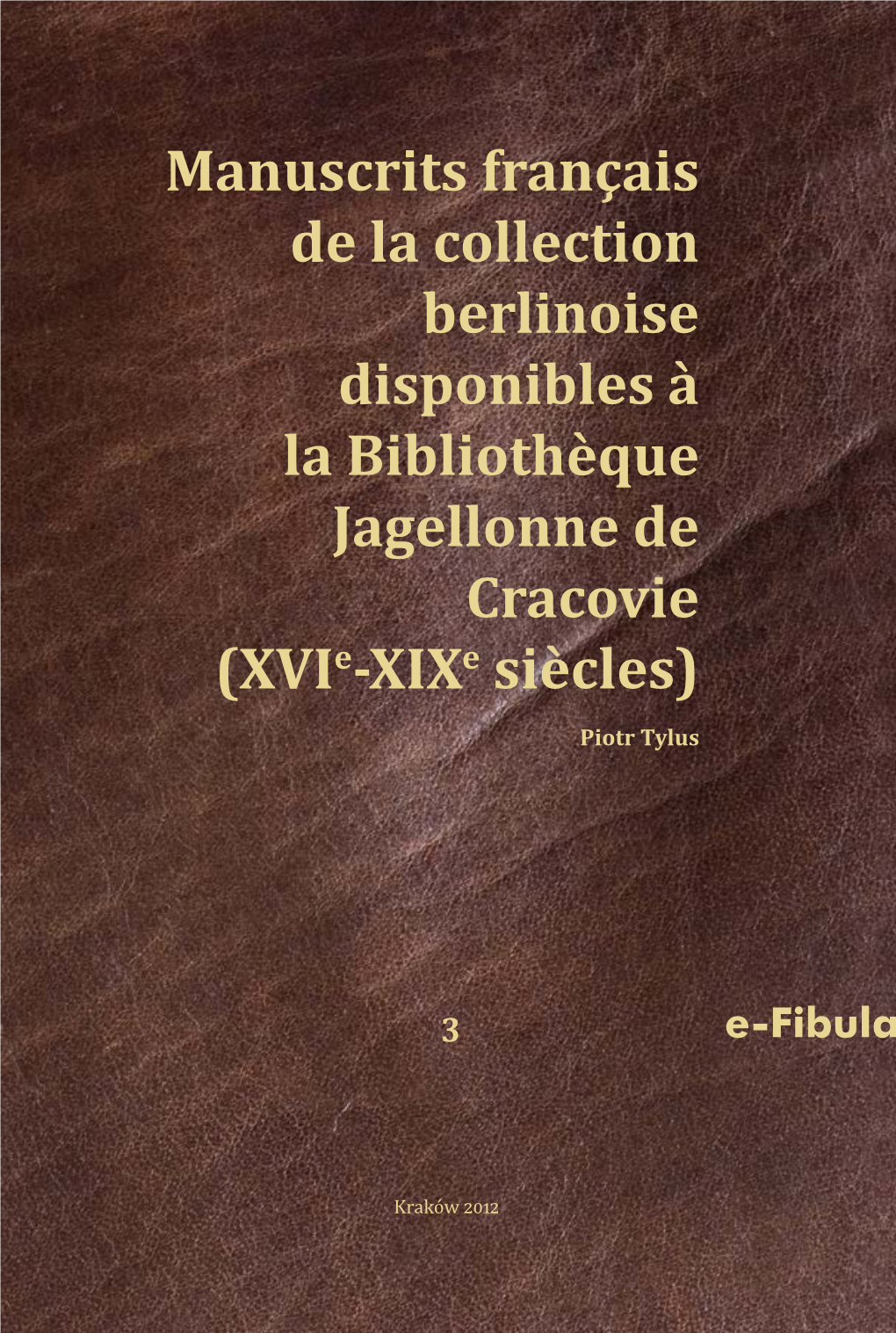 Manuscrits Français De La Collection Berlinoise Disponibles À La Bibliothèque Jagellonne De Cracovie (Xvie-Xixe Siècles)