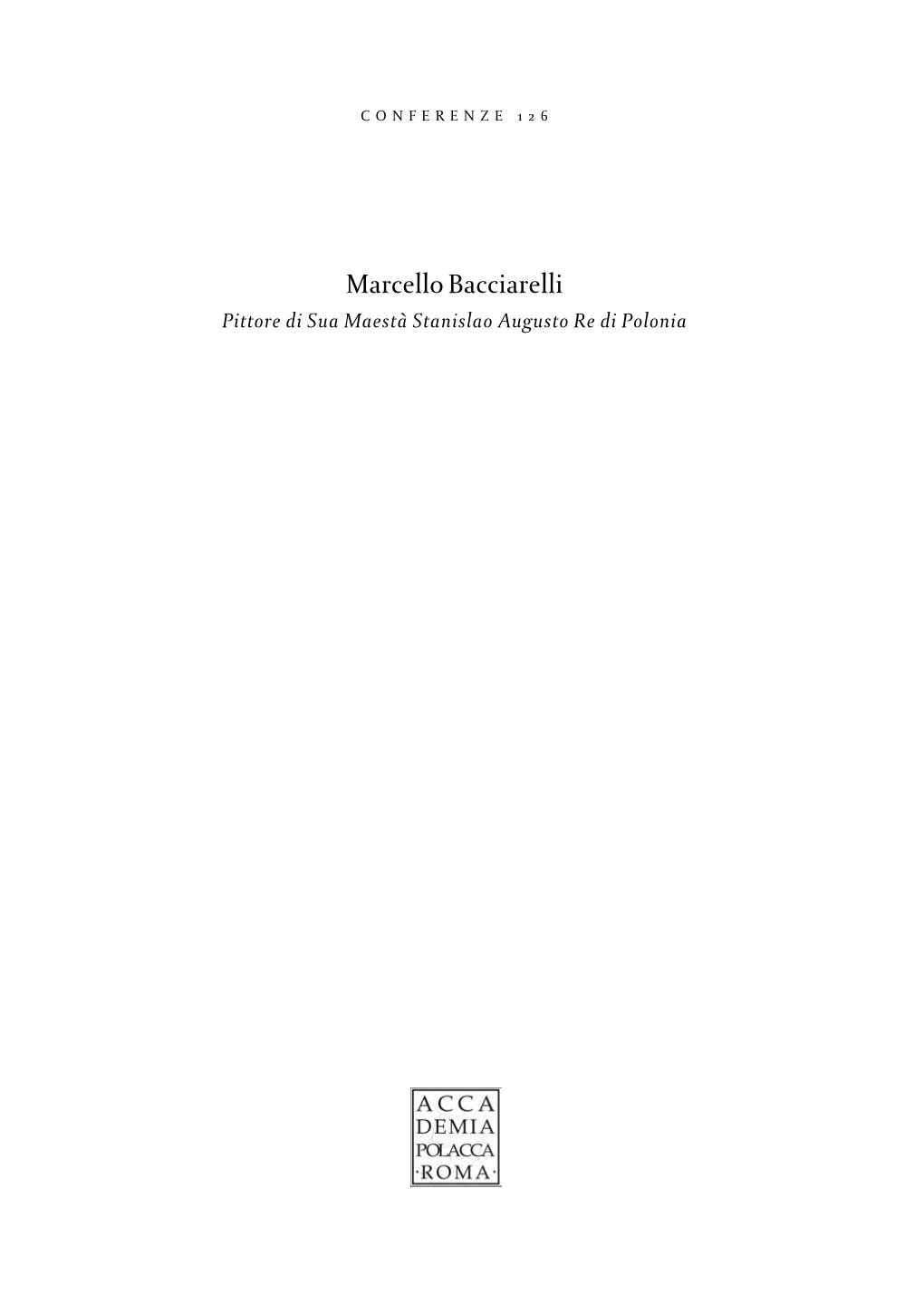 Marcello Bacciarelli Pittore Di Sua Maestà Stanislao Augusto Re Di Polonia ACCADEMIA POLACCA DELLE SCIENZE BIBLIOTECA E CENTRO� DI STUDI a ROMA CONFERENZE 126