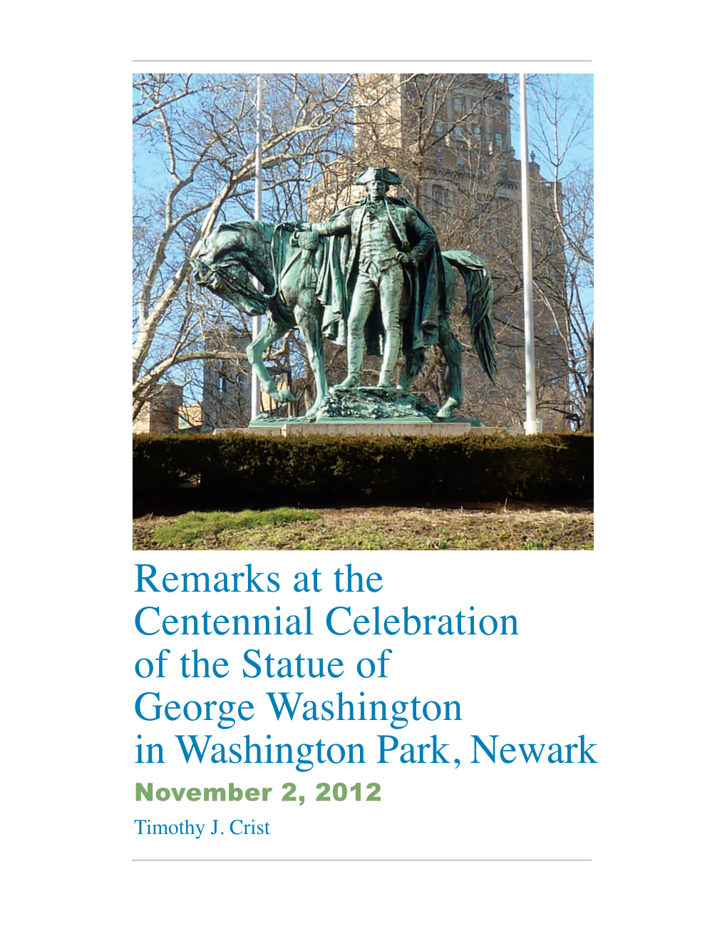 Remarks at the Centennial Celebration of the Statue of George Washington in Washington Park, Newark November 2, 2012 Timothy J