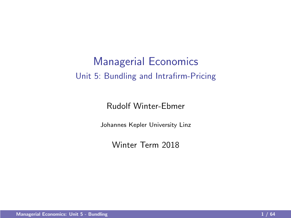 Managerial Economics Unit 5: Bundling and Intraﬁrm-Pricing