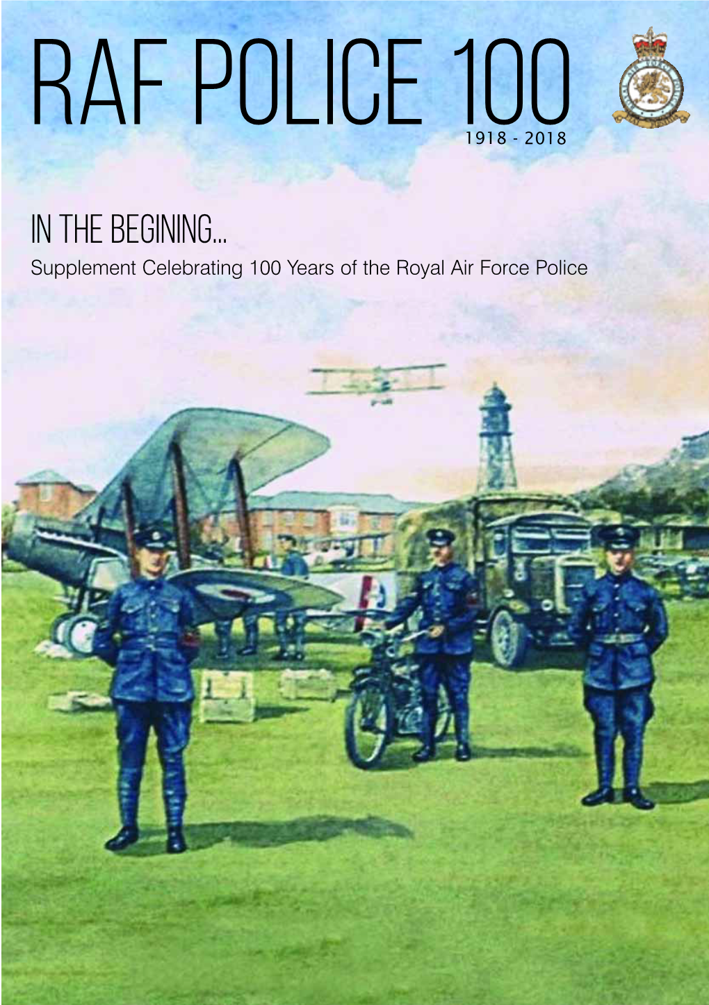 In the Begining... Supplement Celebrating 100 Years of the Royal Air Force Police RAFP Centenary 1918 - 2018