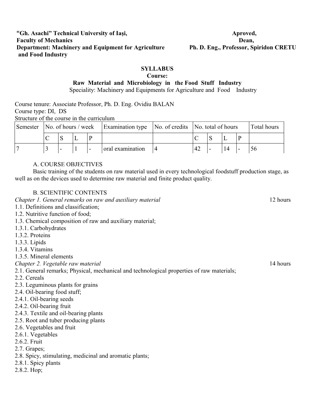 Department: Machinery and Equipment for Agriculture Ph. D. Eng., Professor, Spiridon CRETU