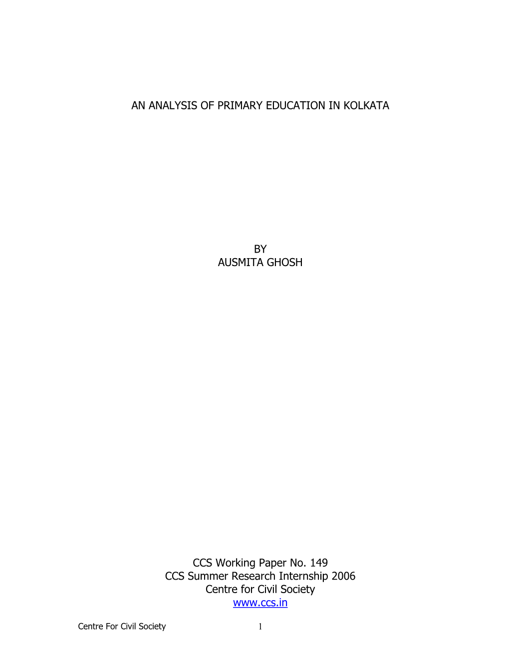 AN ANALYSIS of PRIMARY EDUCATION in KOLKATA by AUSMITA GHOSH CCS Working Paper No. 149 CCS Summer Research Internship 2006 Cent