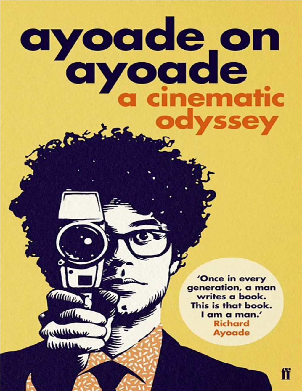 AYOADE on AYOADE: a CINEMATIC ODYSSEY Richard Ayoade Is a Filmmaker, Writer and Amateur Dentist