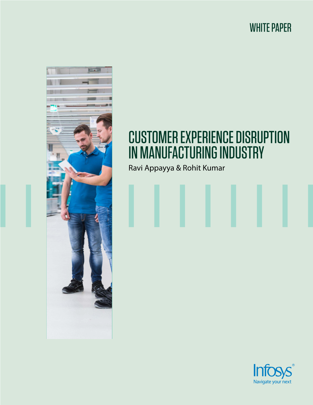 CUSTOMER EXPERIENCE DISRUPTION in MANUFACTURING INDUSTRY Ravi Appayya & Rohit Kumar As Per a Report by Mckinsey, the Pace